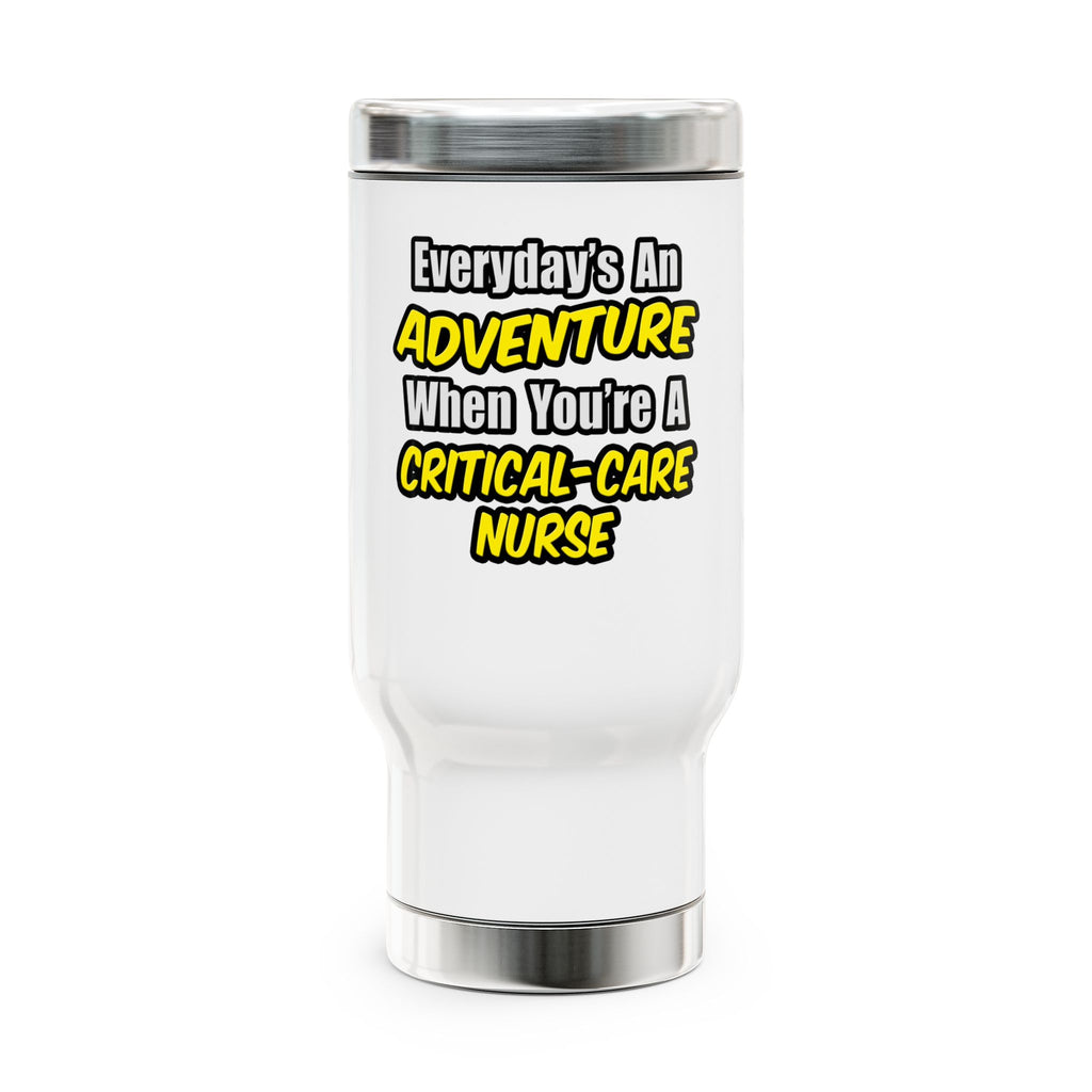 Everyday's An Adventure .. Critical Care Nurse - Stainless Steel Travel Mug with Handle, 14oz