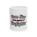 Porn Star...Firefighter - Ceramic Mug, (11oz, 15oz)