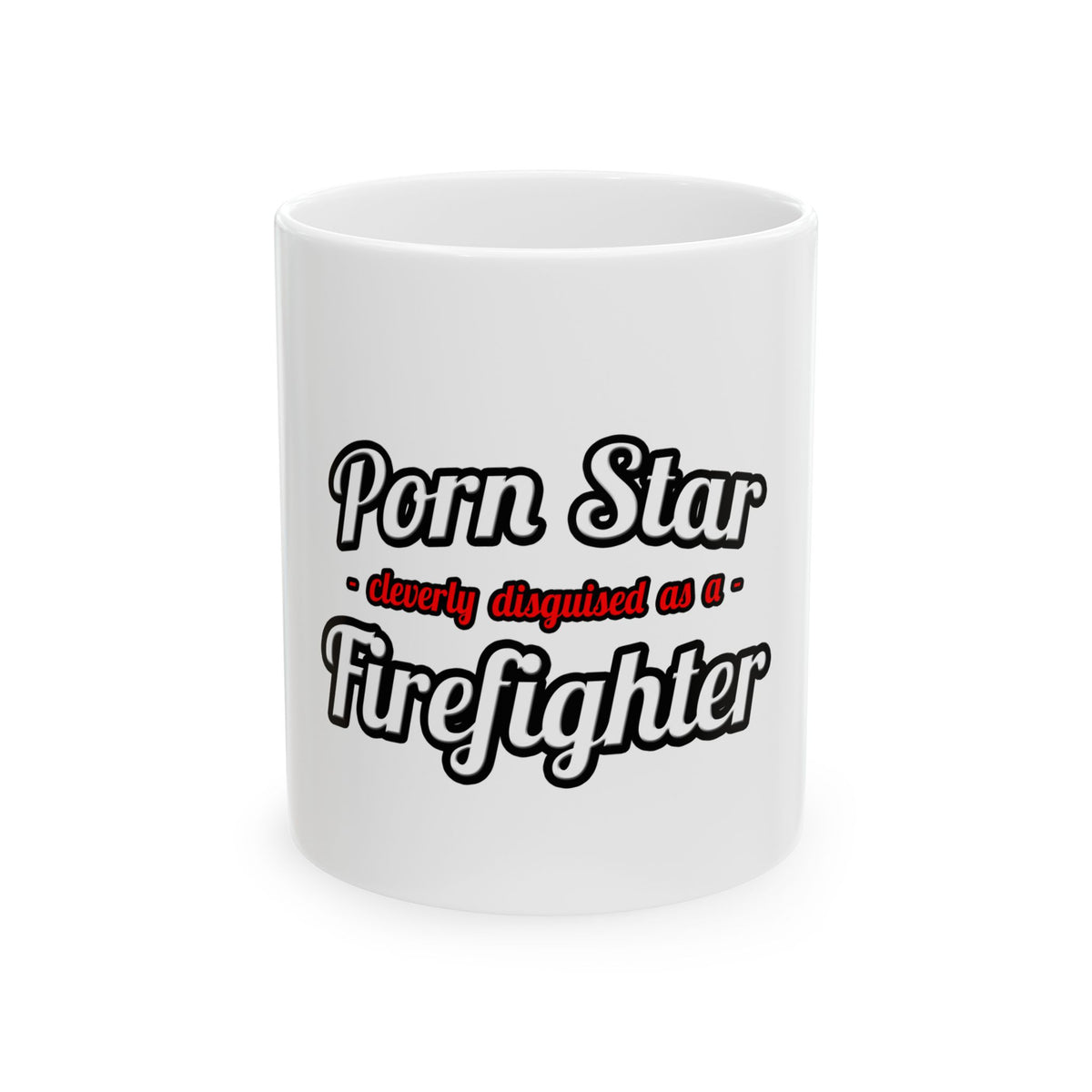 Porn Star...Firefighter - Ceramic Mug, (11oz, 15oz)