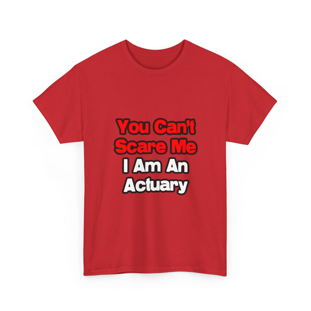 You Can't Scare Me...Actuary - Unisex Heavy Cotton Tee