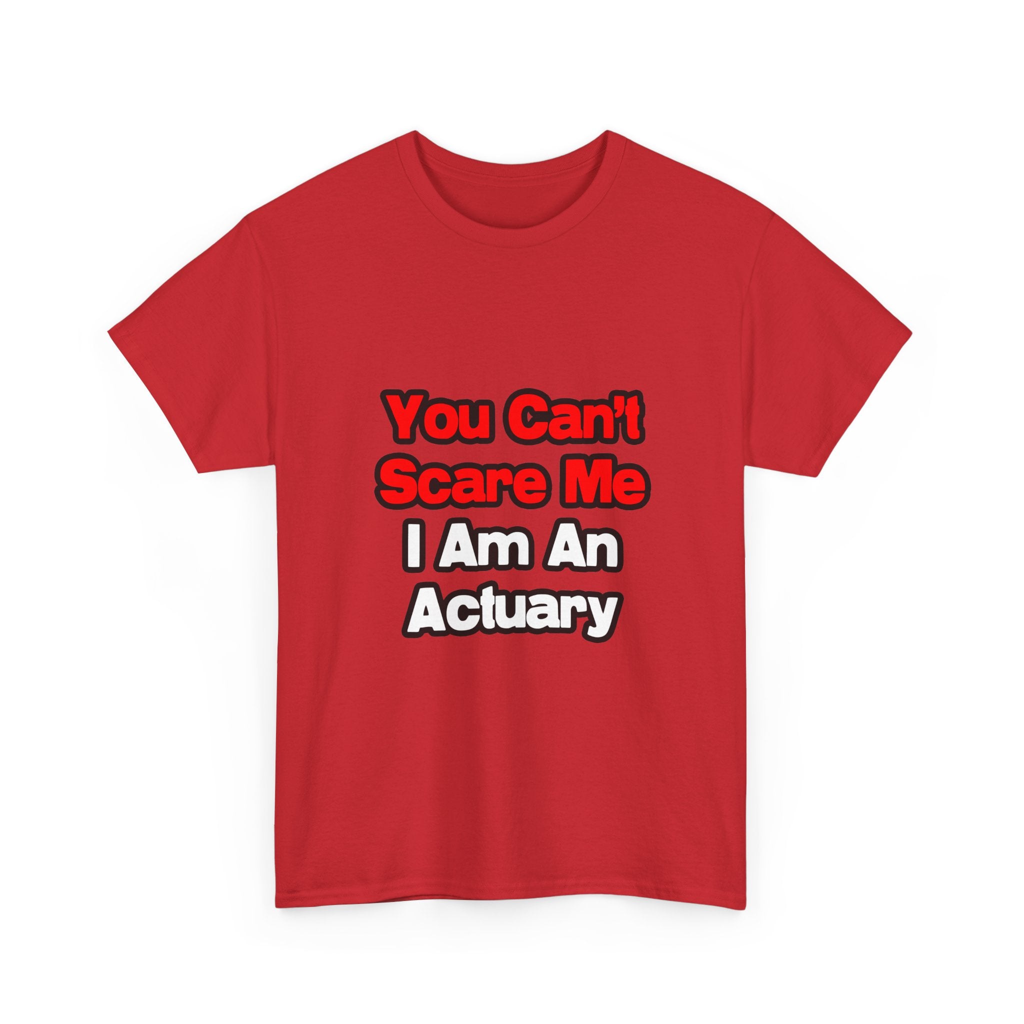 You Can't Scare Me...Actuary - Unisex Heavy Cotton Tee