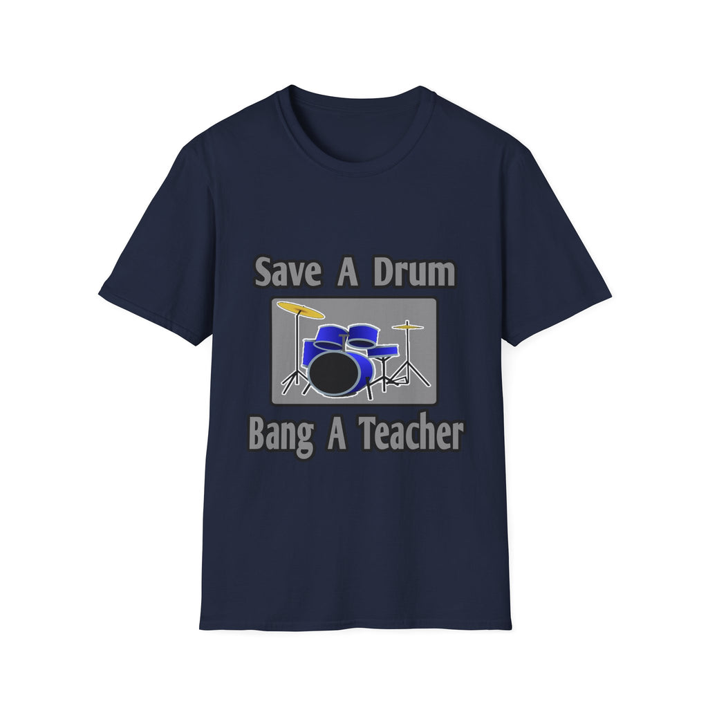 Save a Drum...Bang a Teacher - Unisex Softstyle T-Shirt