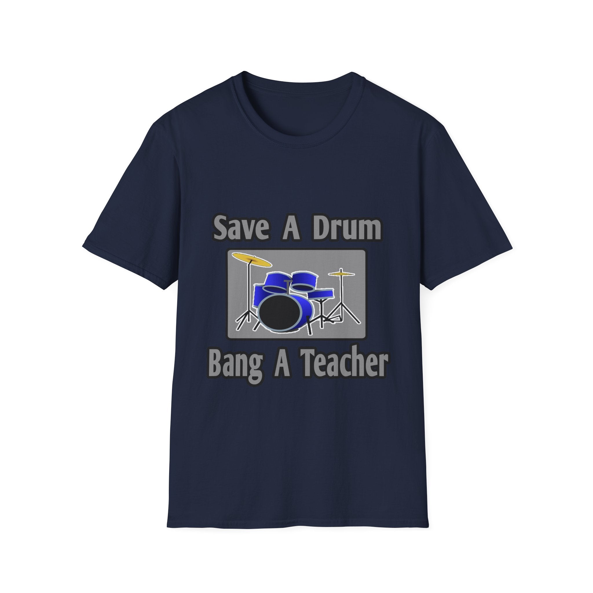 Save a Drum...Bang a Teacher - Unisex Softstyle T-Shirt