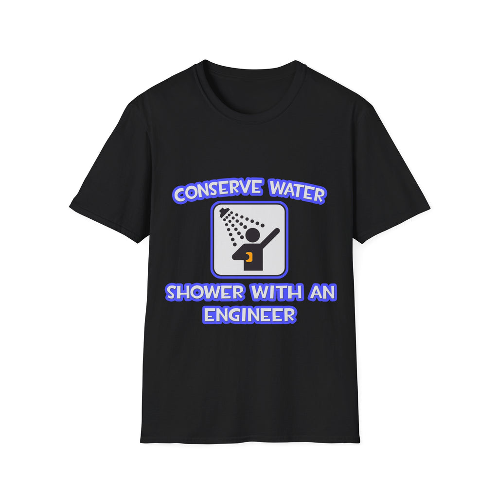 Conserve Water .. Shower With an Engineer - Unisex Softstyle T-Shirt