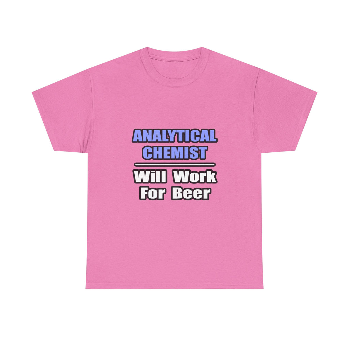 Analytical Chemist...Will Work For Beer - Unisex Heavy Cotton Tee
