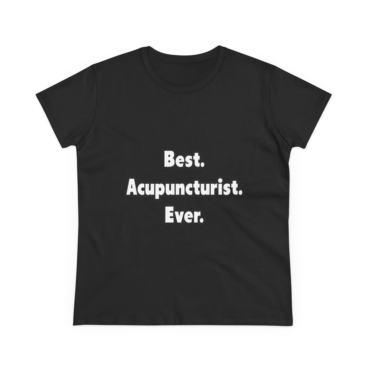 Best. Acupuncturist. Ever - Women's Midweight Cotton Tee