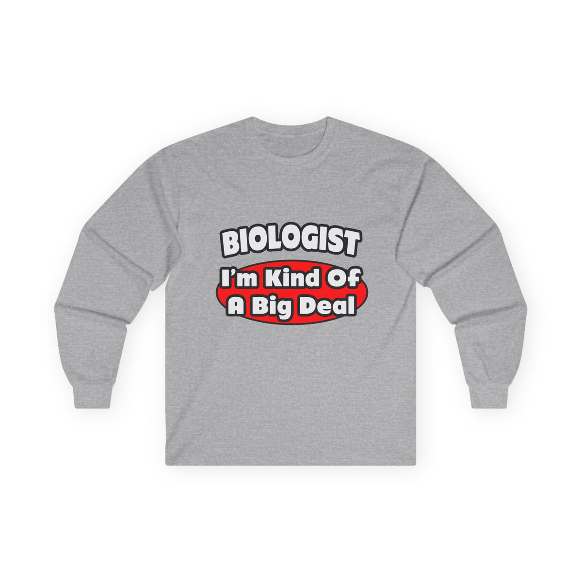 Biologist...Big Deal - Unisex Ultra Cotton Long Sleeve Tee