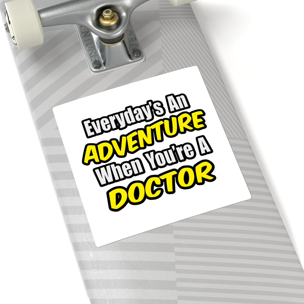 Everyday's An Adventure...Doctor - Square Stickers