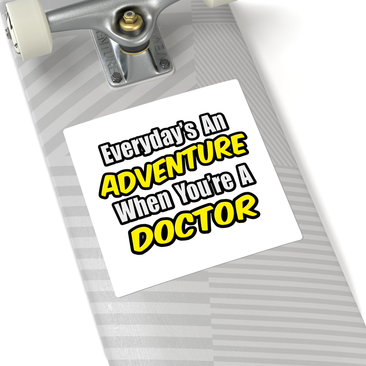 Everyday's An Adventure...Doctor - Square Stickers