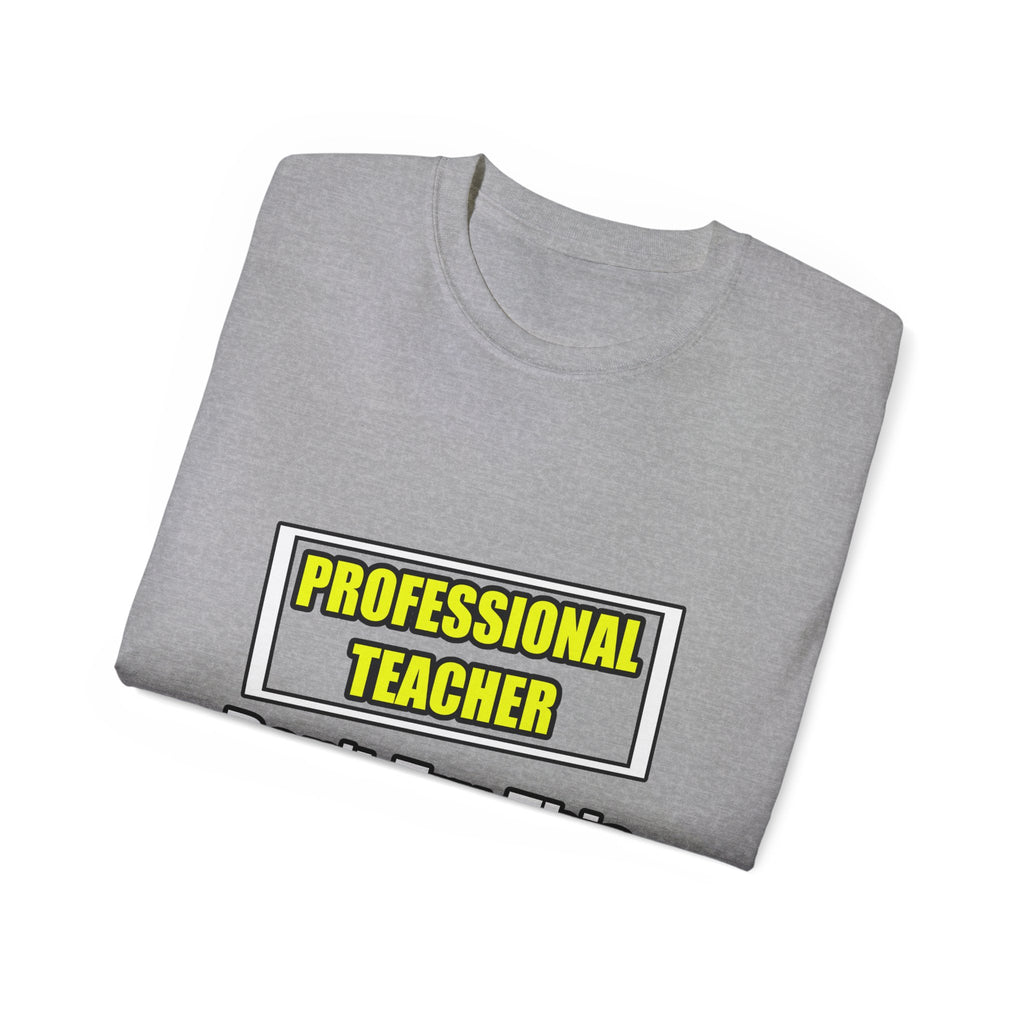 Professional Teacher...Don't Try This At Home - Unisex Ultra Cotton Tee