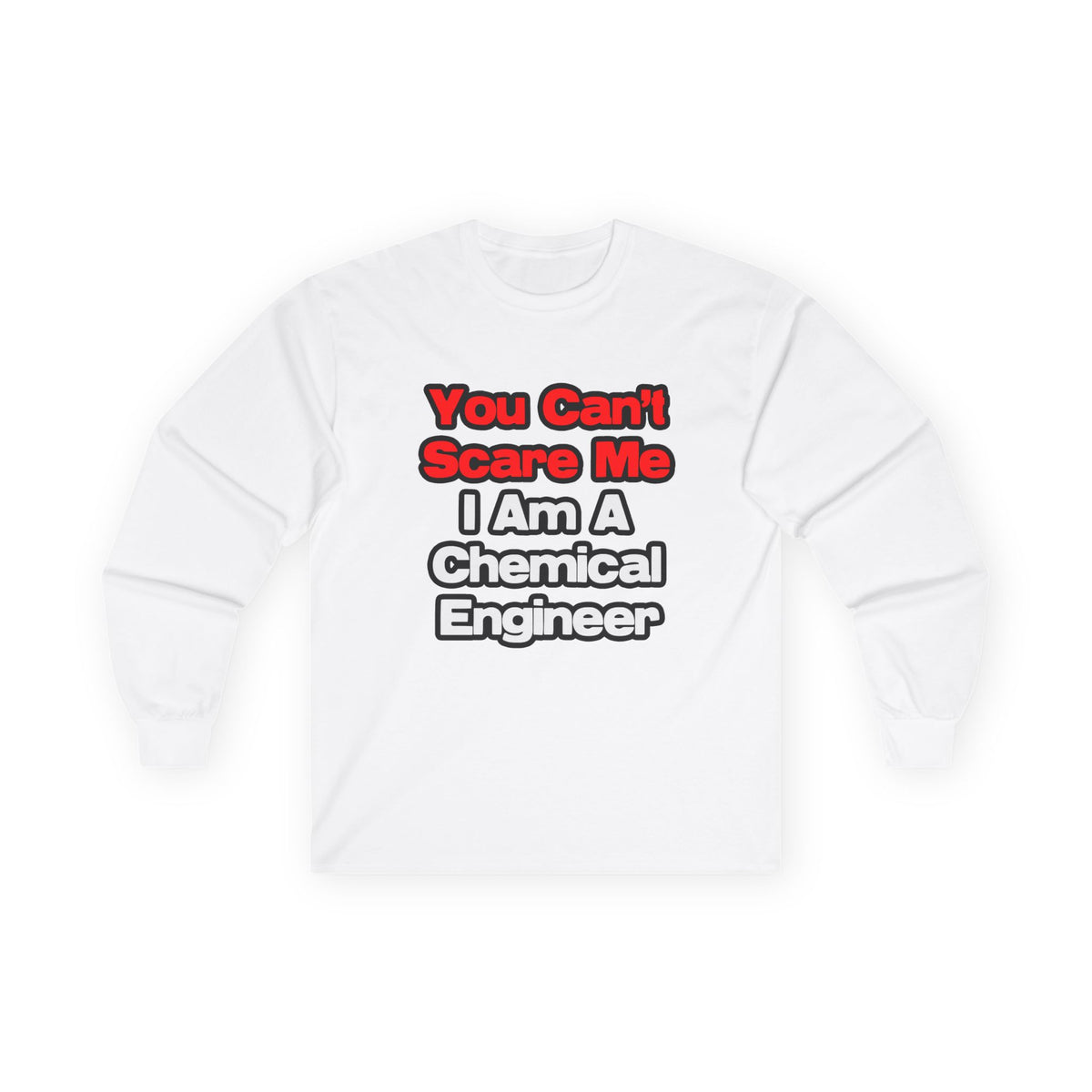You Can't Scare Me...Chemical Engineer - Unisex Ultra Cotton Long Sleeve Tee