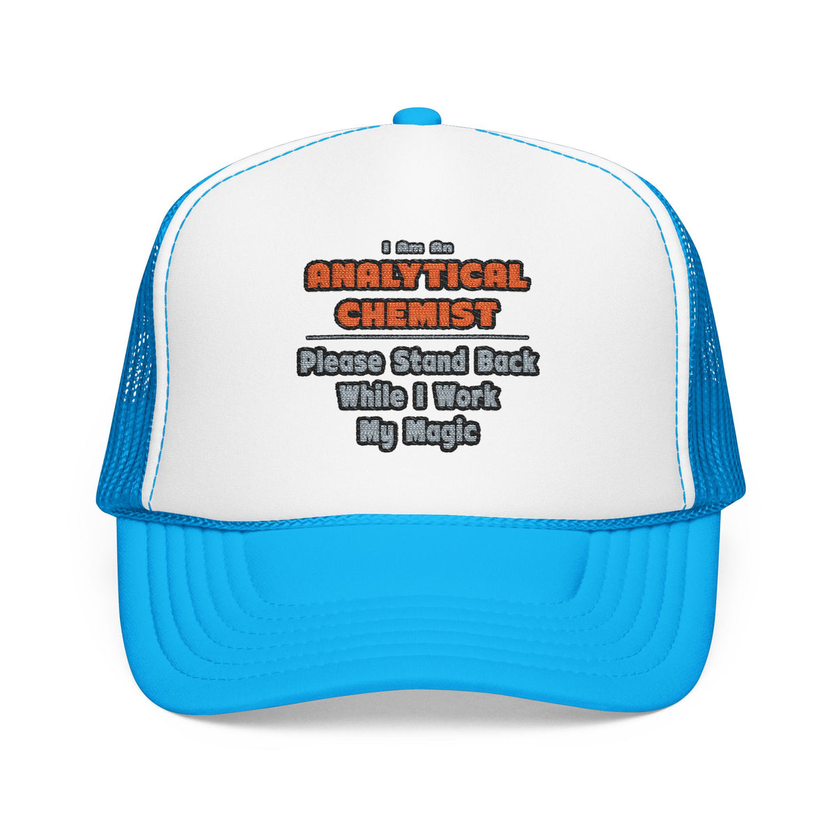 Analytical Chemist...Work My Magic - Foam Trucker Hat