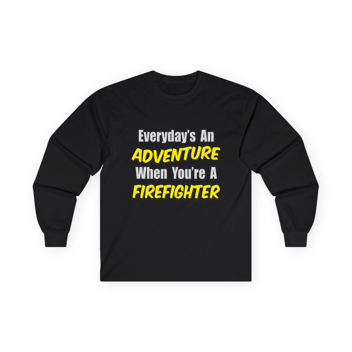 Everyday's An Adventure...Firefighter - Unisex Ultra Cotton Long Sleeve Tee