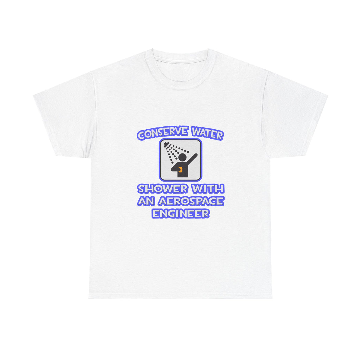 Conserve Water .. Shower With Aerospace Engineer - Unisex Heavy Cotton Tee
