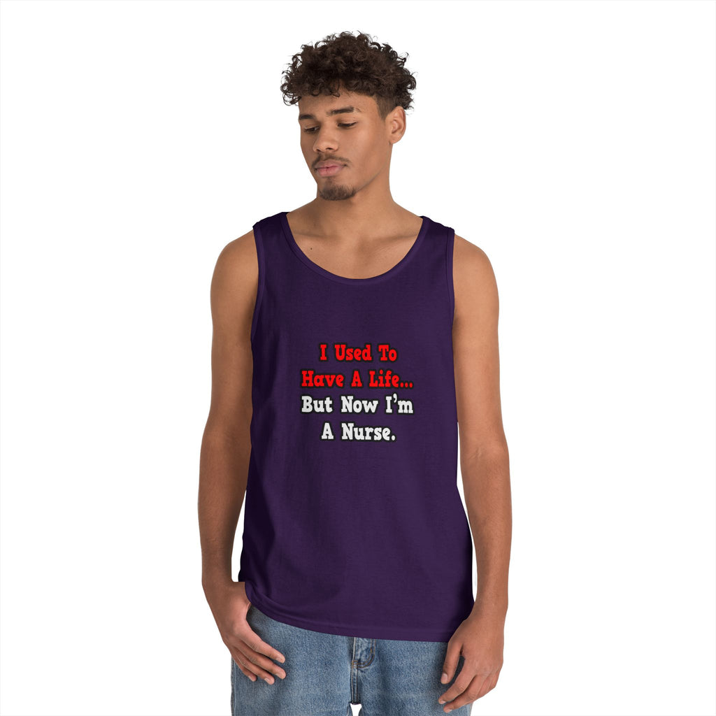 I Used to Have a Life...Nurse - Unisex Heavy Cotton Tank Top