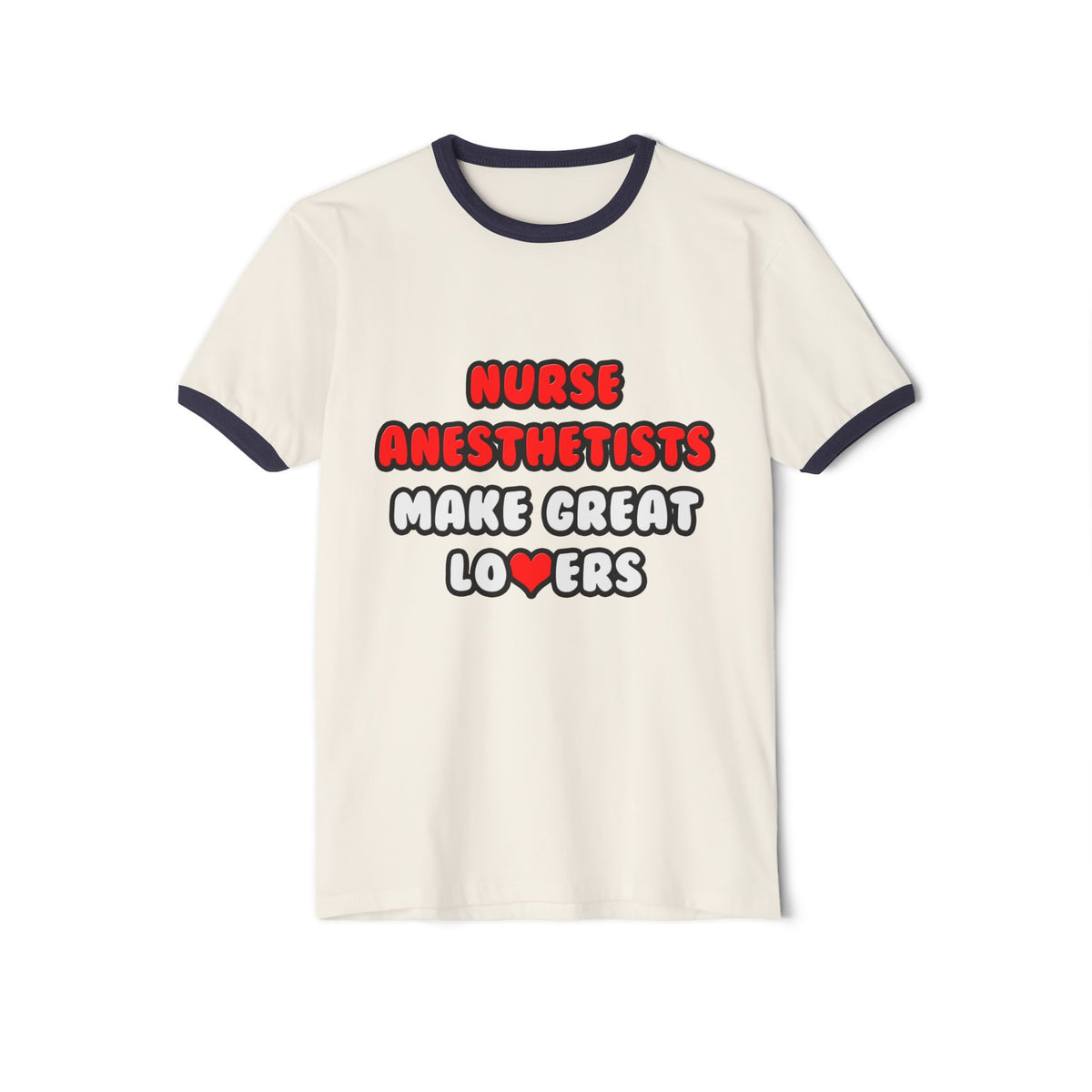 Nurse Anesthetists Make Great Lovers - Unisex Cotton Ringer T-Shirt