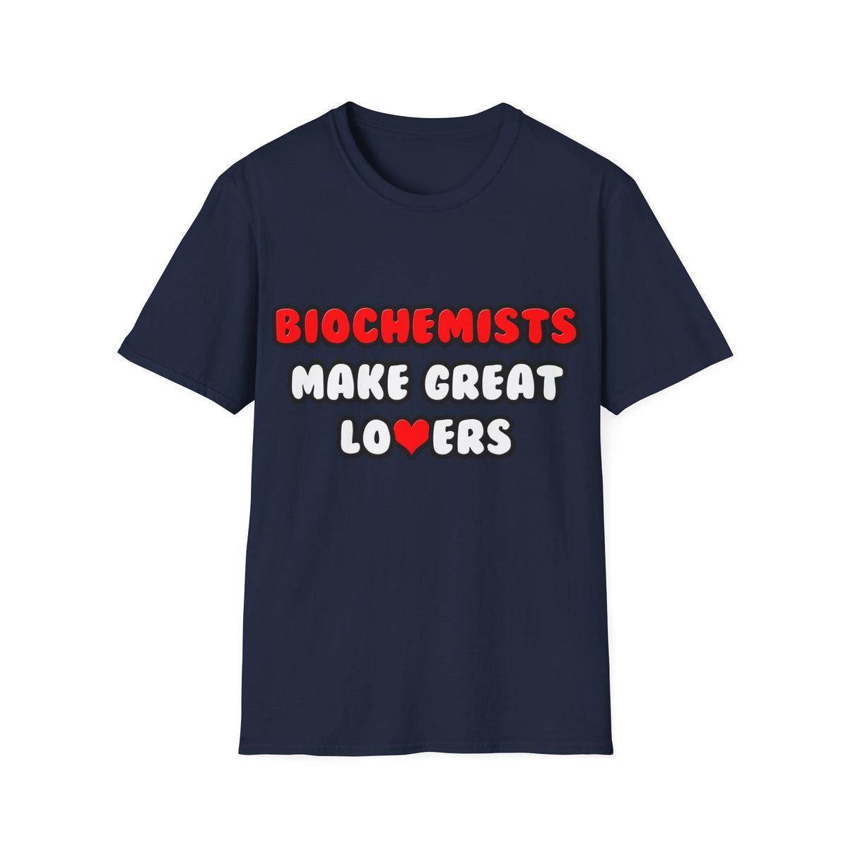 Biochemists Make Great Lovers - Unisex Softstyle T-Shirt