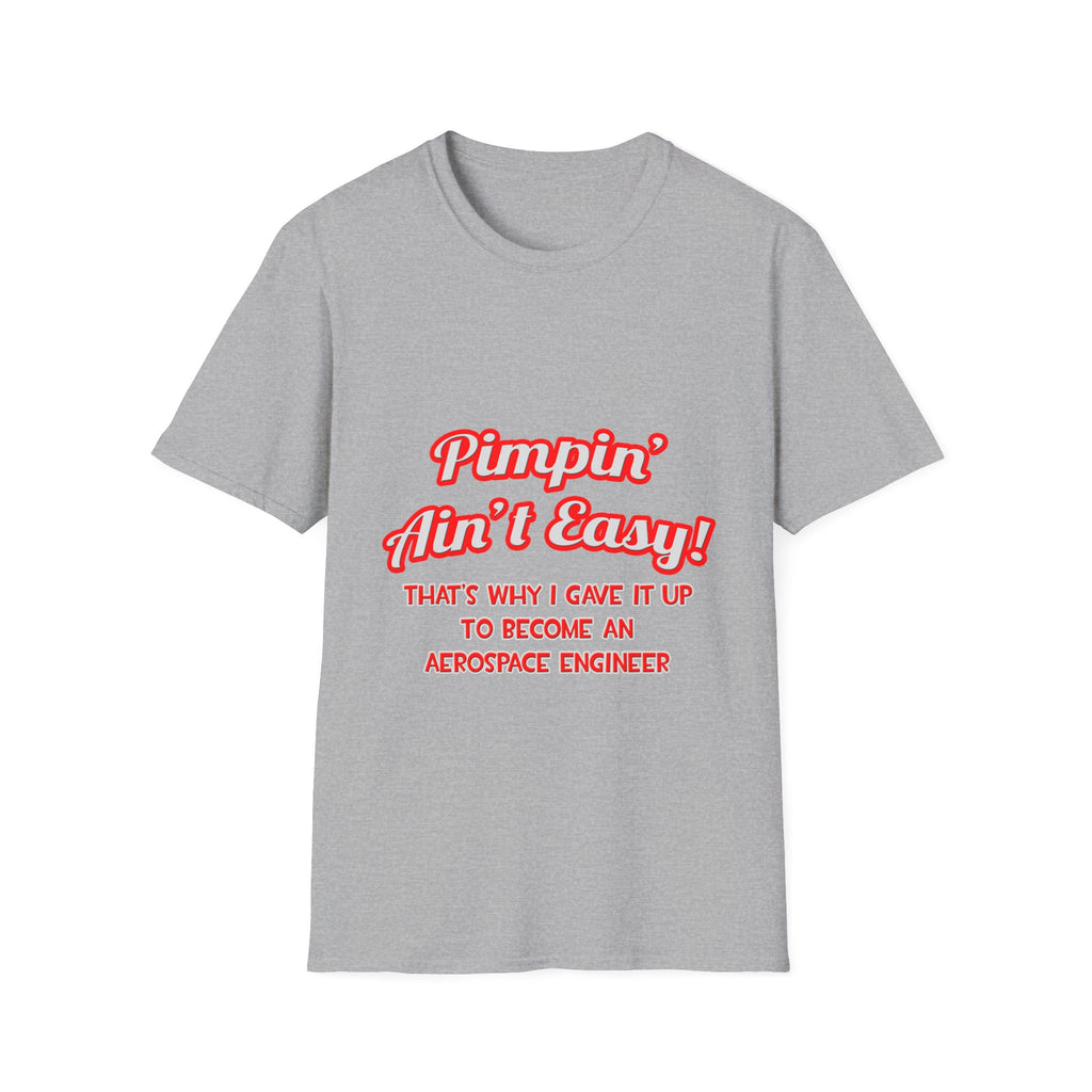Pimpin' Ain't Easy .. Aerospace Engineer - Unisex Softstyle T-Shirt