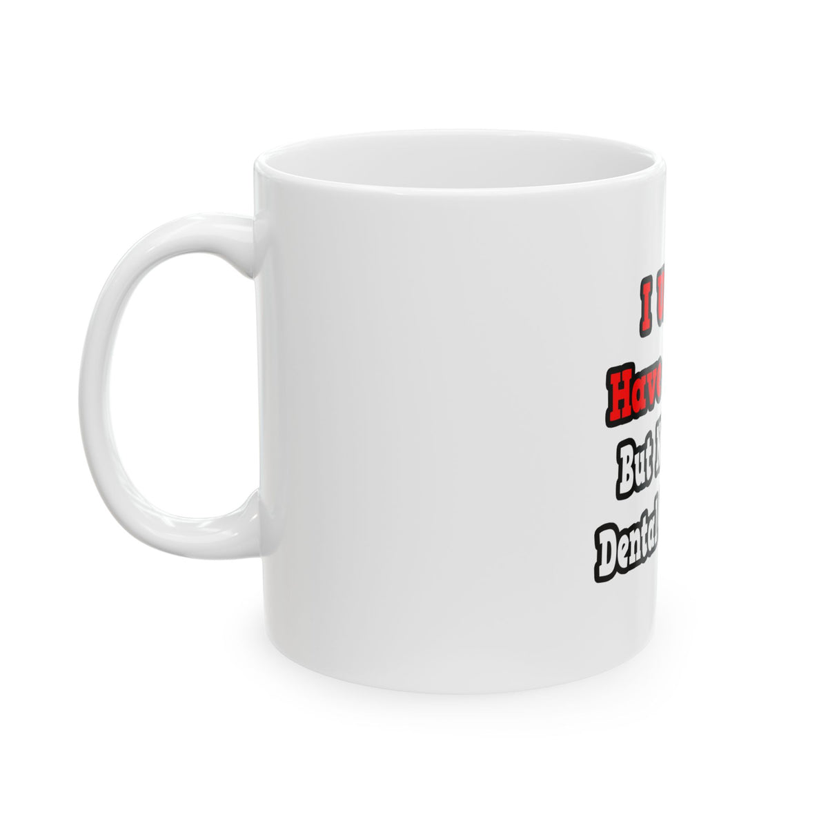 I Used to Have a Life...Dental Hygienist - Ceramic Mug, (11oz, 15oz)