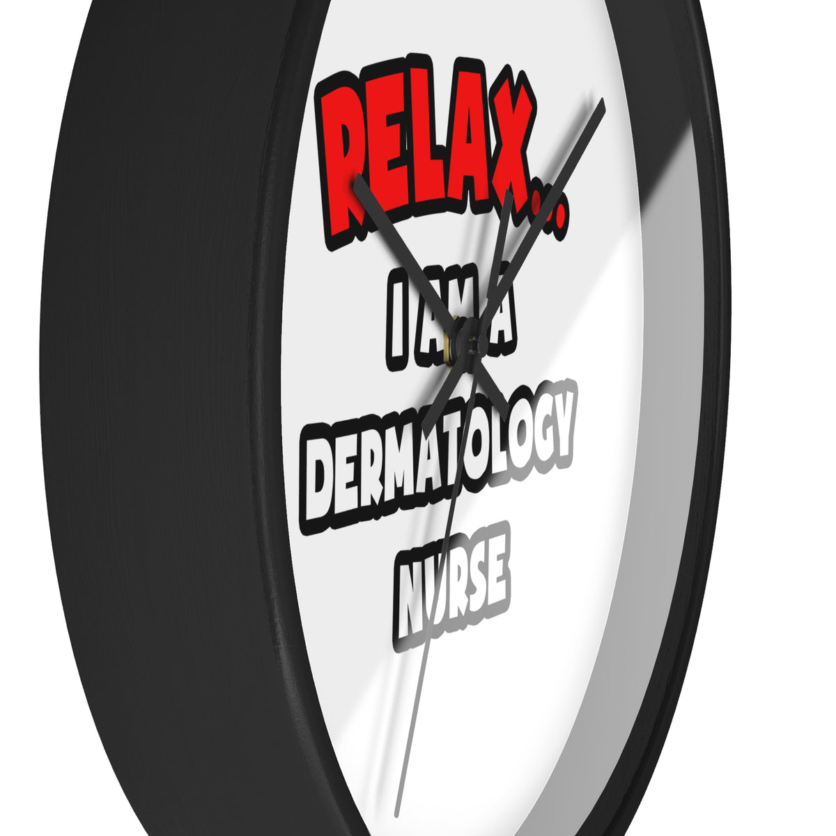 Relax ... I Am A Dermatology Nurse - Wall Clock