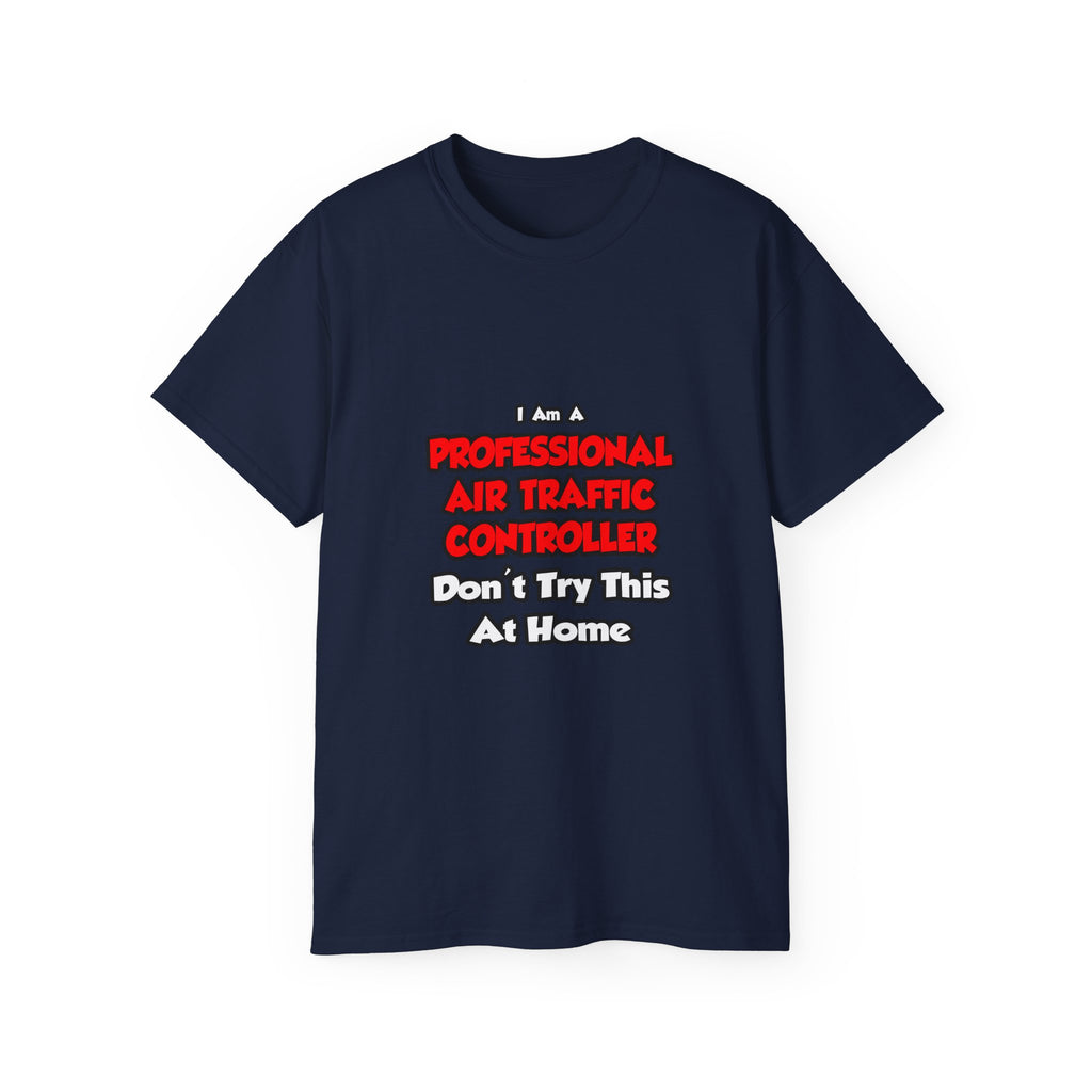 Professional Air Traffic Controller ... Don't Try - Unisex Ultra Cotton Tee
