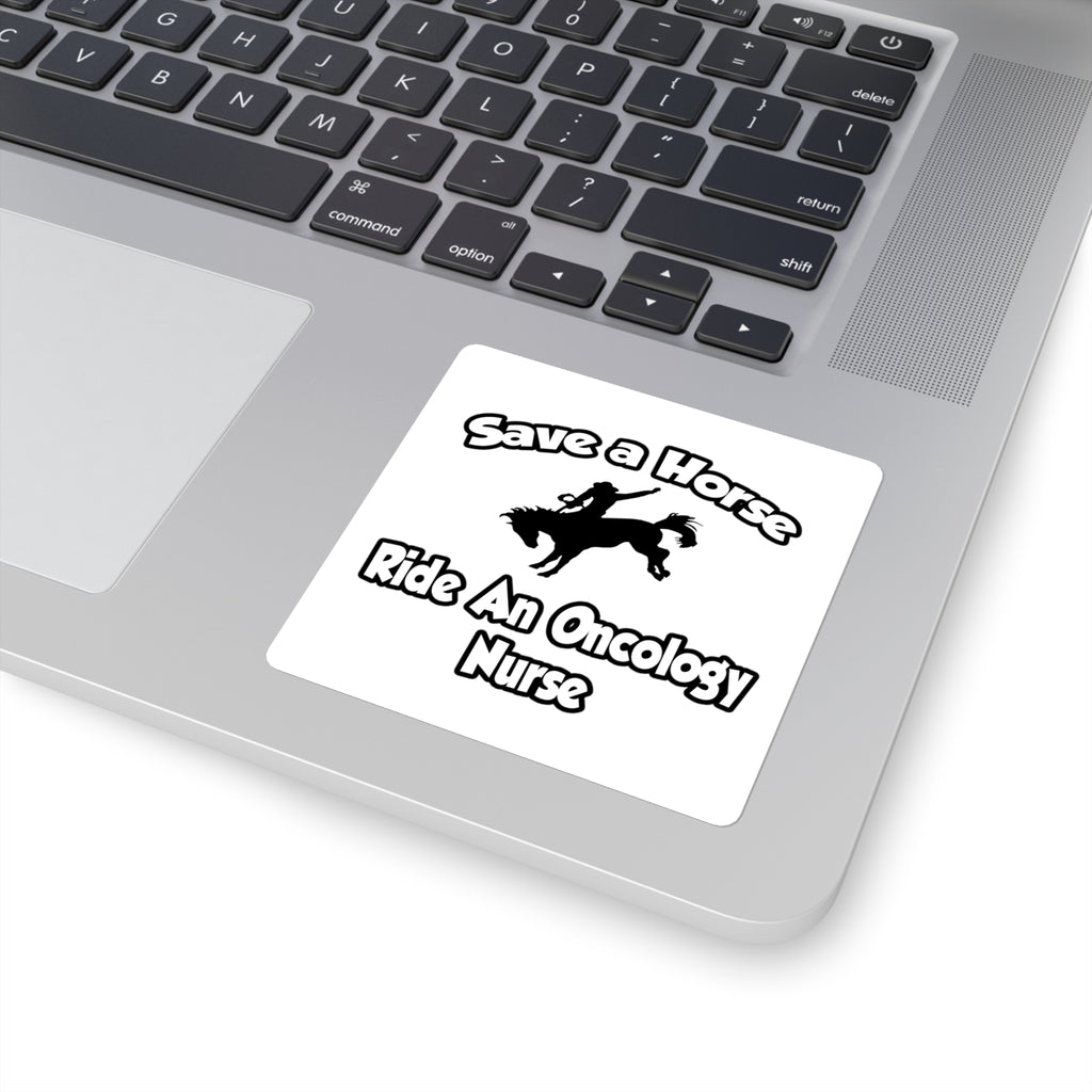 Save a Horse, Ride an Oncology Nurse - Square Stickers
