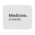 Medicine...I Like This - Mouse Pad (Rectangle)