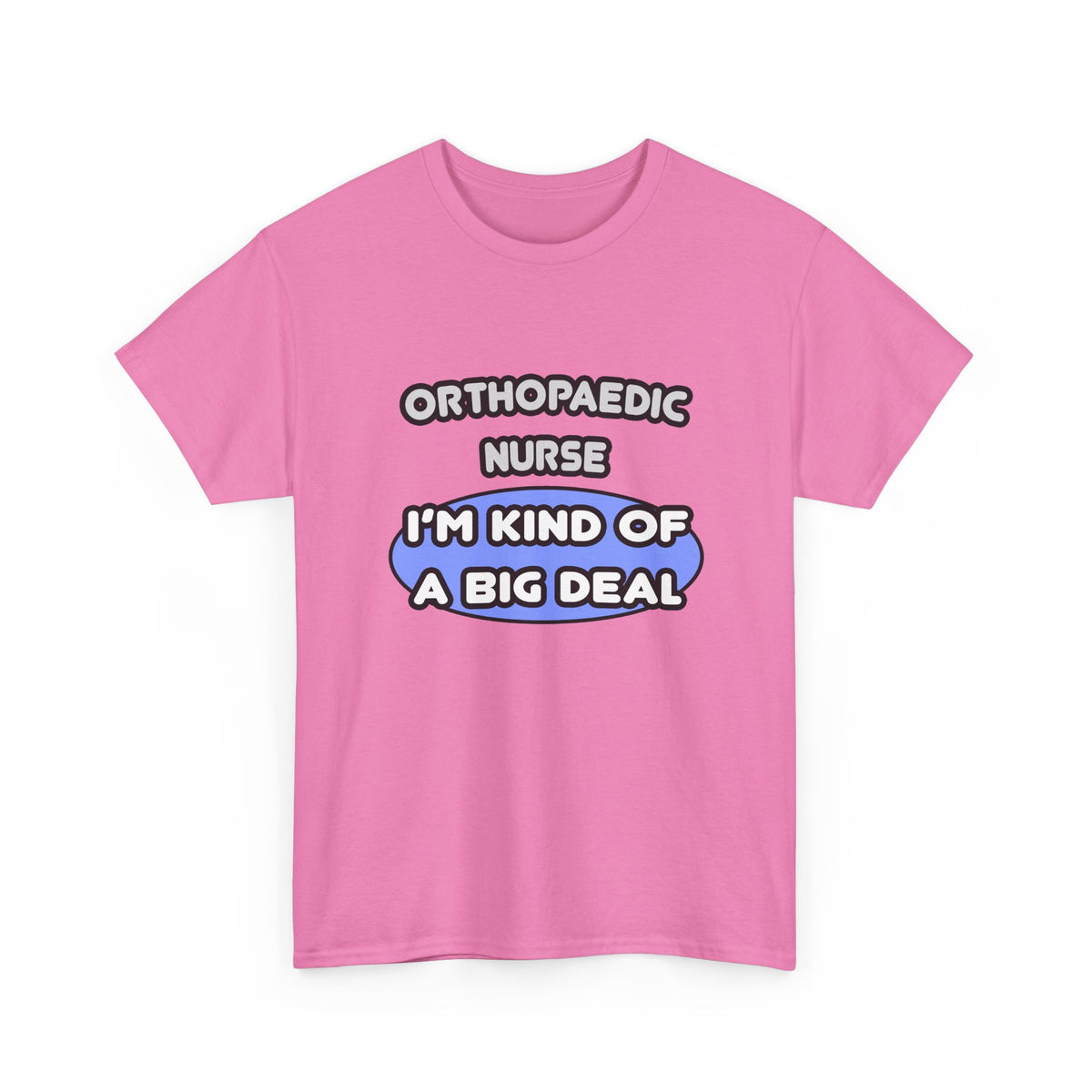 Orthopaedic Nurse ... I'm Kind of a Big Deal - Unisex Heavy Cotton Tee