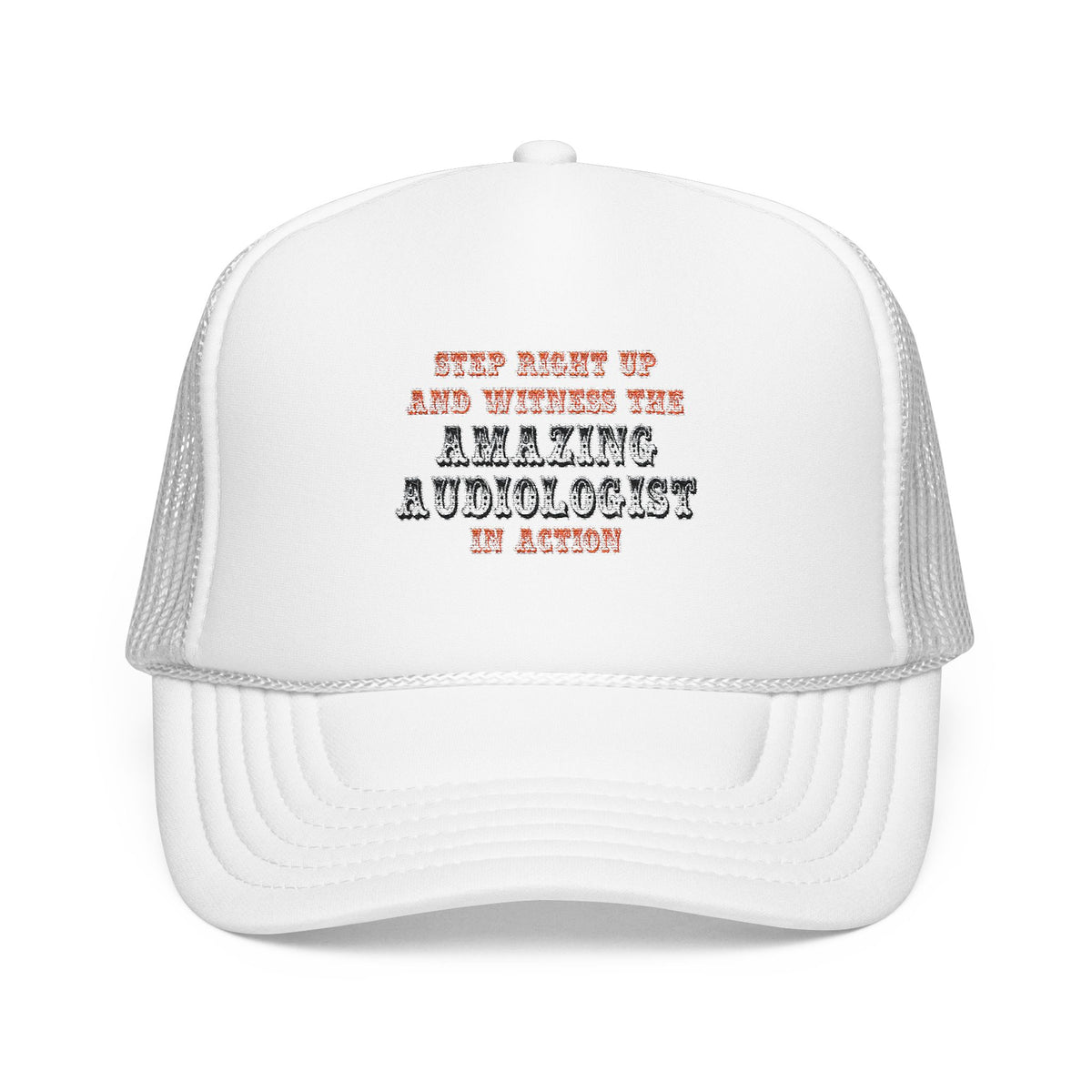 Amazing Audiologist In Action - Foam Trucker Hat