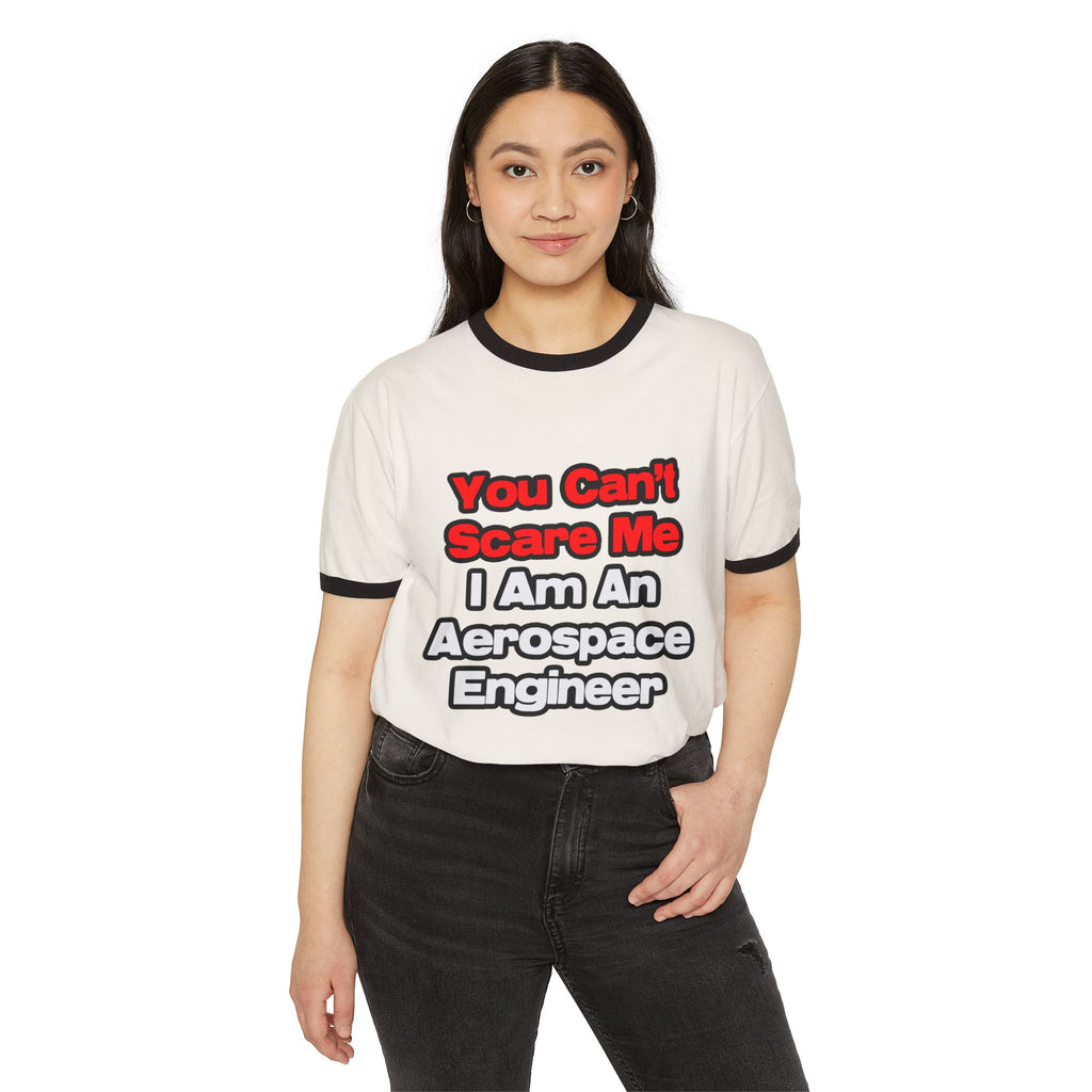 You Can't Scare Me...Aerospace Engineer - Unisex Cotton Ringer T-Shirt