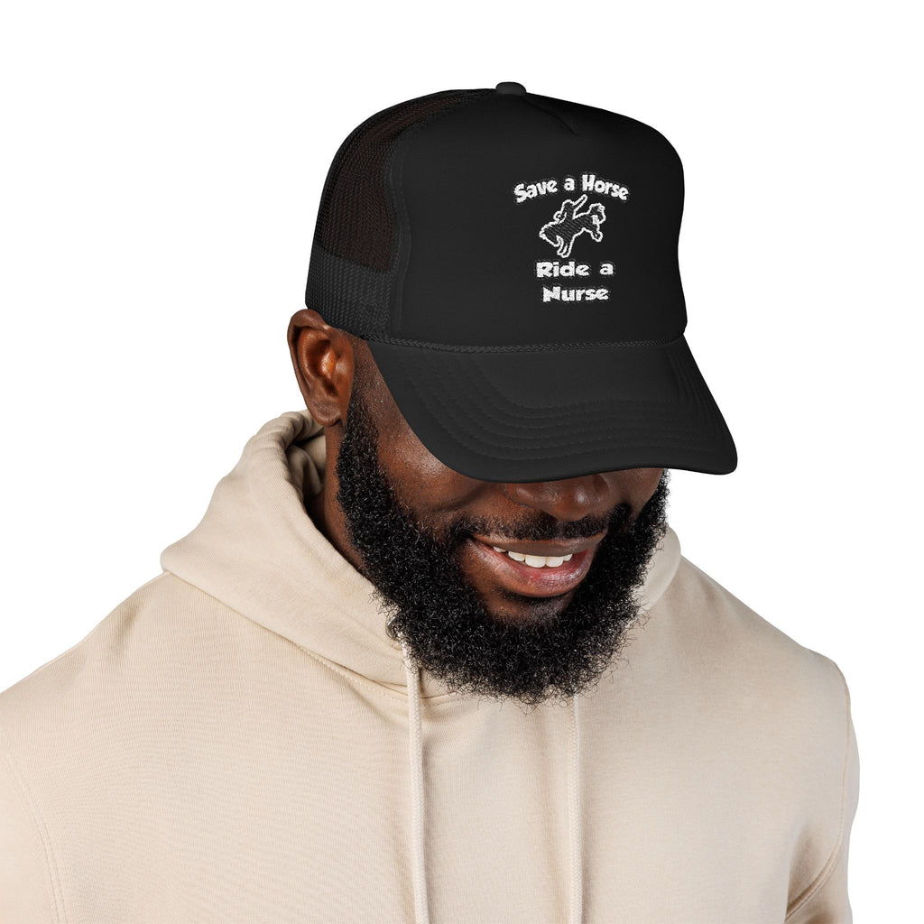 Save a Horse .. Ride a Nurse - Foam Trucker Hat