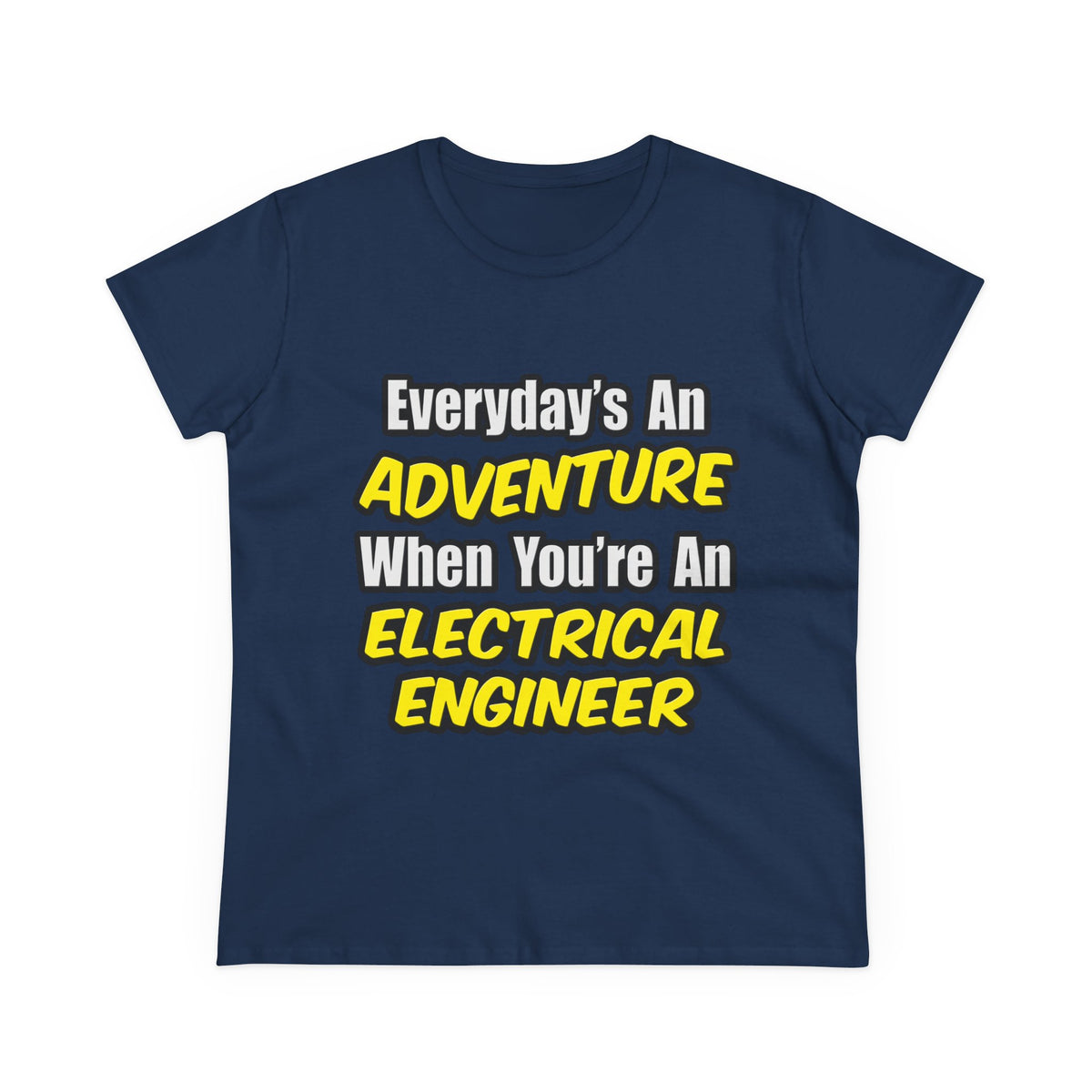 Everyday's An Adventure...Electrical Engineer - Women's Midweight Cotton Tee