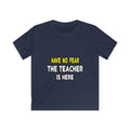 Have No Fear, The Teacher Is Here - Kids Softstyle Tee
