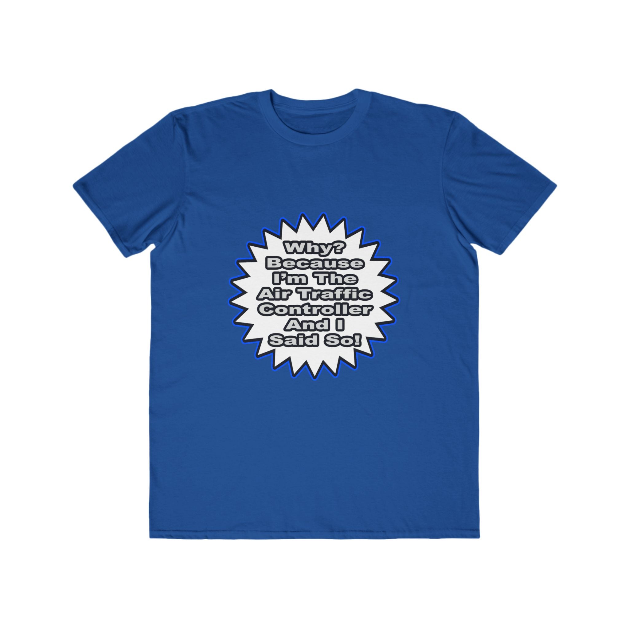 Air Traffic Controller...Because I Said So - Men's Lightweight Fashion Tee