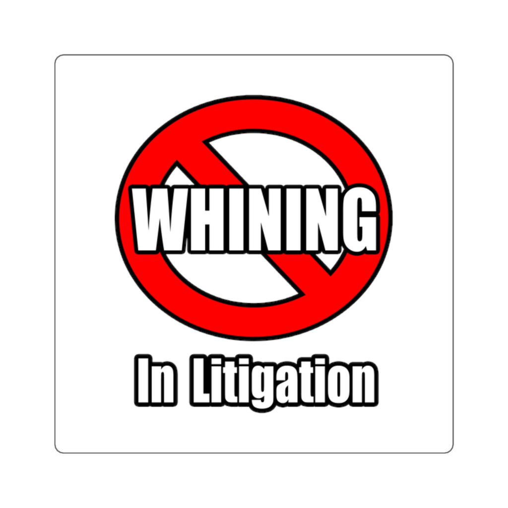 No Whining In Litigation - Square Stickers