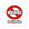 No Whining In Litigation - Square Stickers
