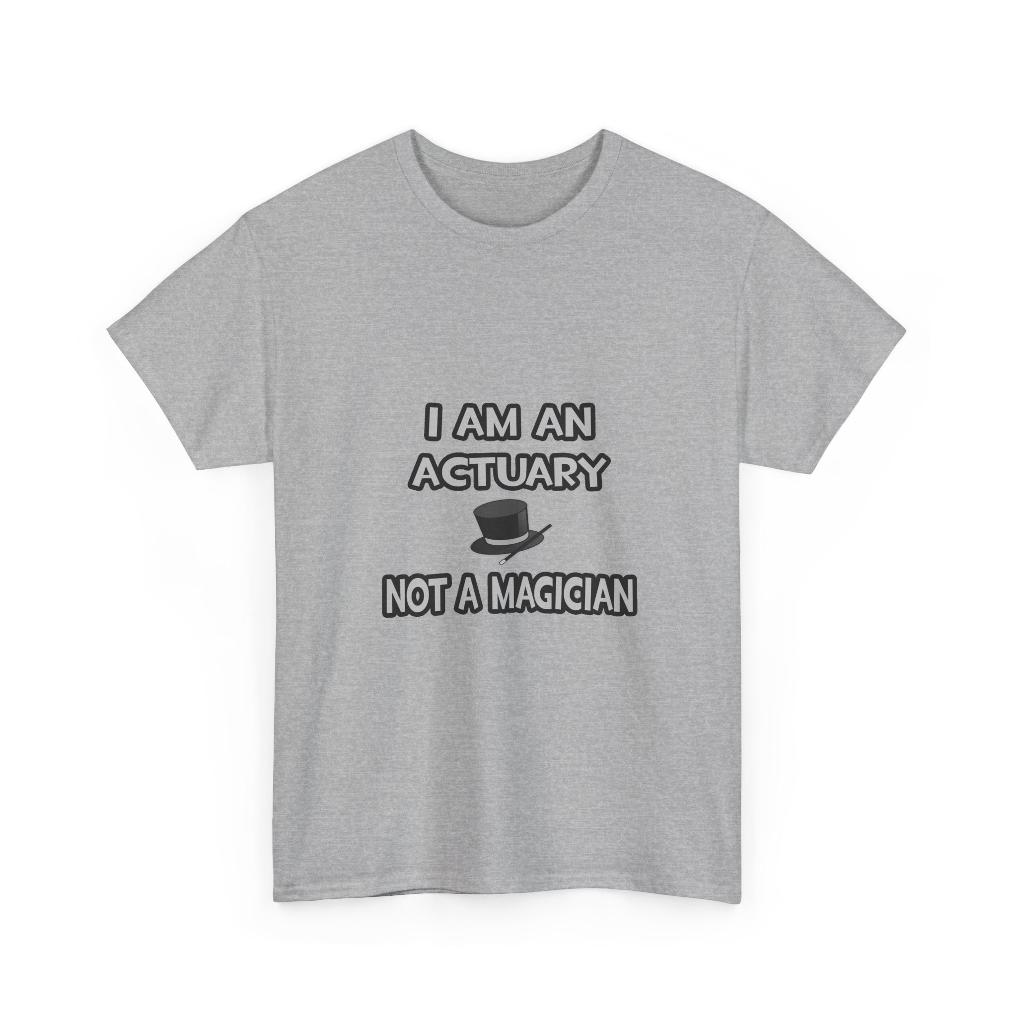I Am An Actuary... Not A Magician - Unisex Heavy Cotton Tee