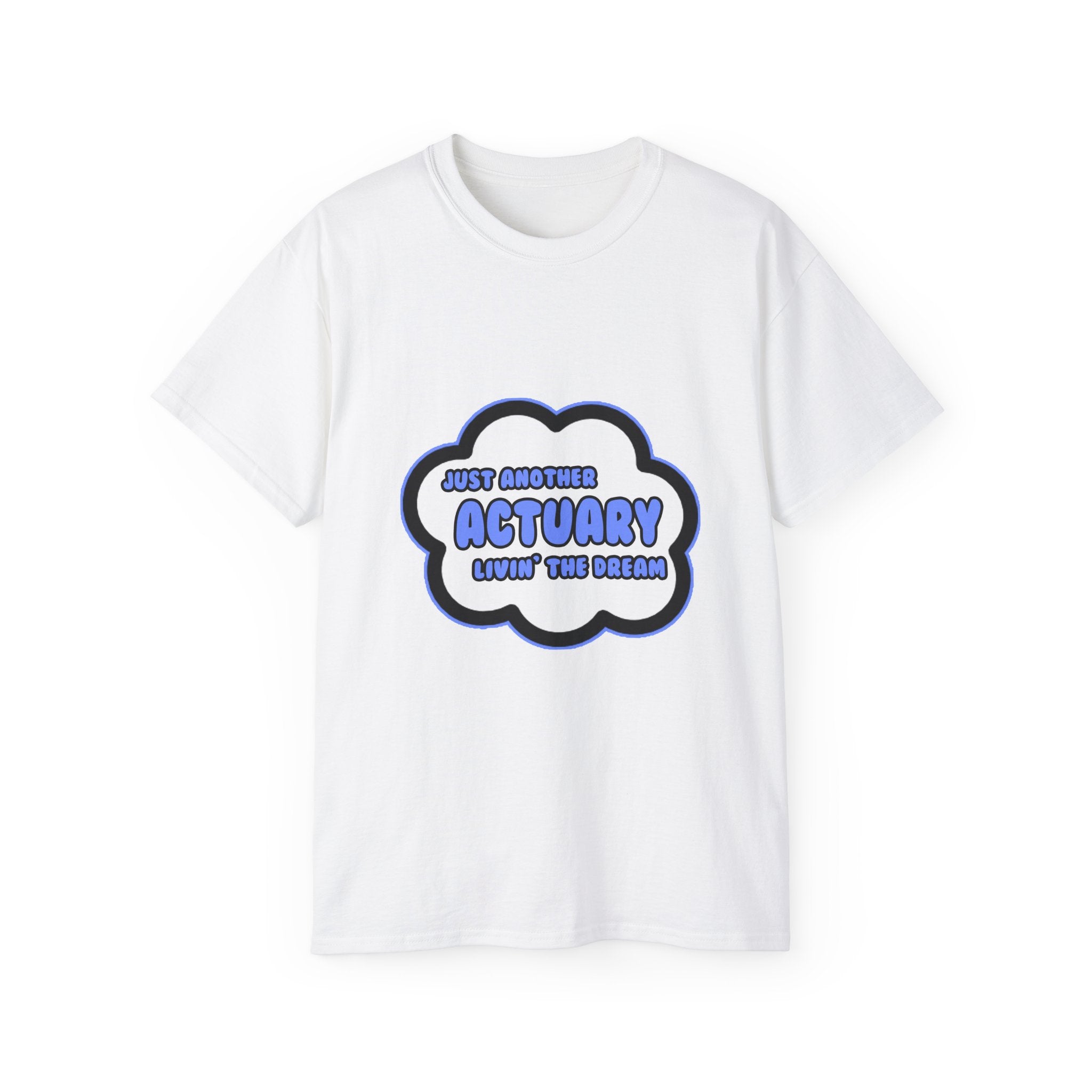 Actuary .. Livin' The Dream - Unisex Ultra Cotton Tee