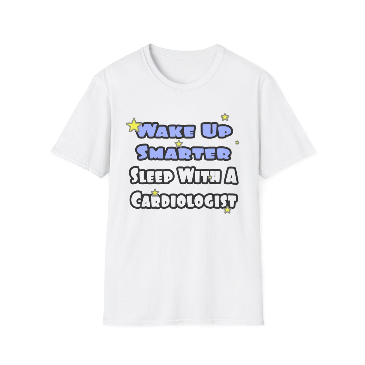 Wake Up Smarter...Sleep With a Cardiologist - Unisex Softstyle T-Shirt