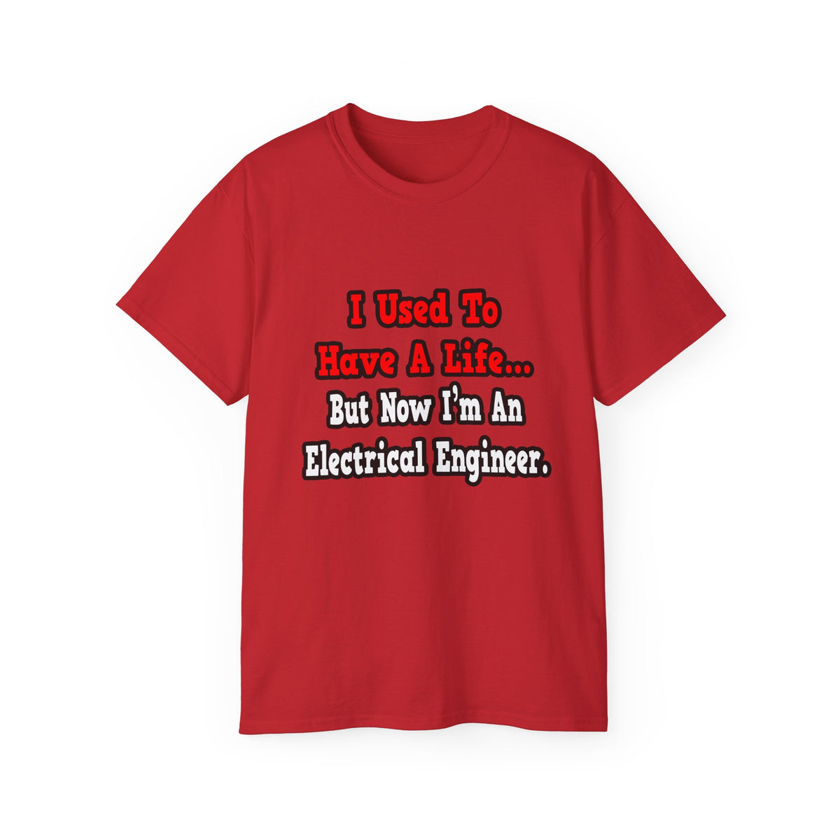 I Used to Have a Life...Electrical Engineer - Unisex Ultra Cotton Tee