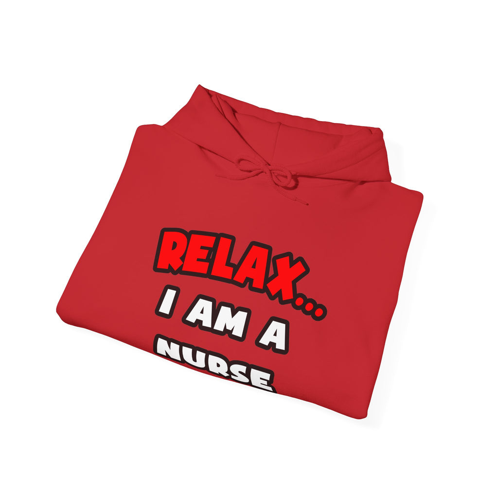 Relax ... I Am A Nurse - Unisex Heavy Blend™ Hooded Sweatshirt