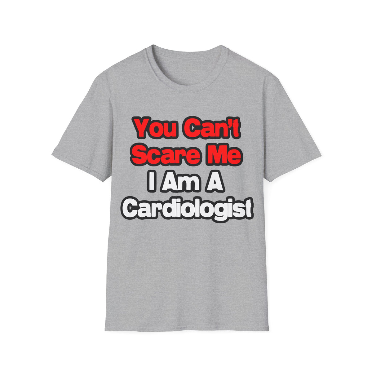 You Can't Scare Me...Cardiologist - Unisex Softstyle T-Shirt