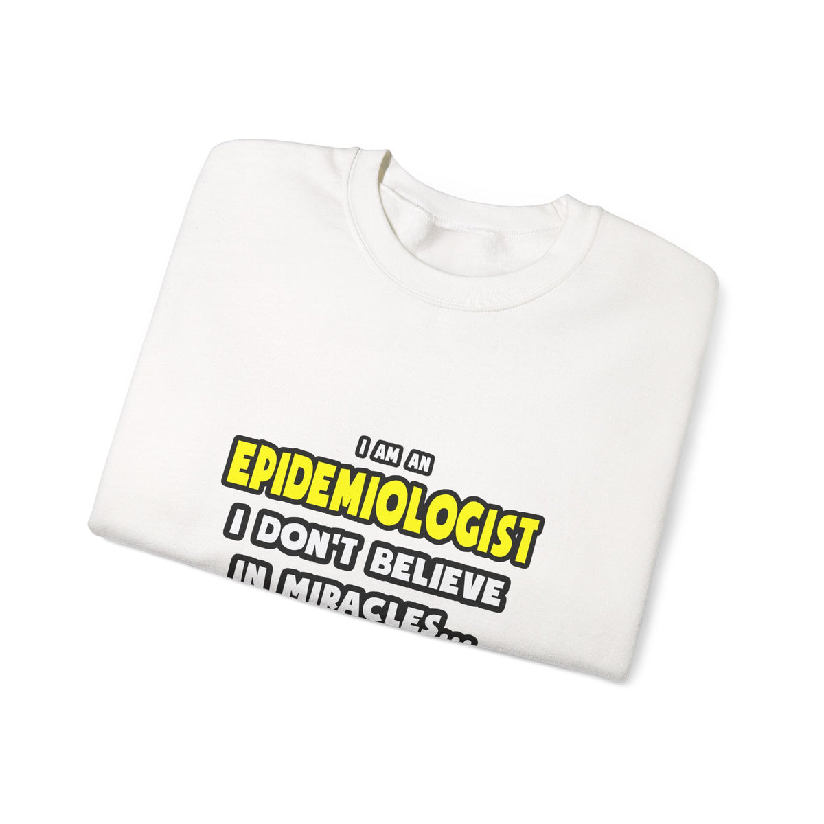 Miracles and Epidemiologists ... Funny - Unisex Heavy Blend™ Crewneck Sweatshirt