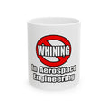 No Whining In Aerospace Engineering - Ceramic Mug, (11oz, 15oz)