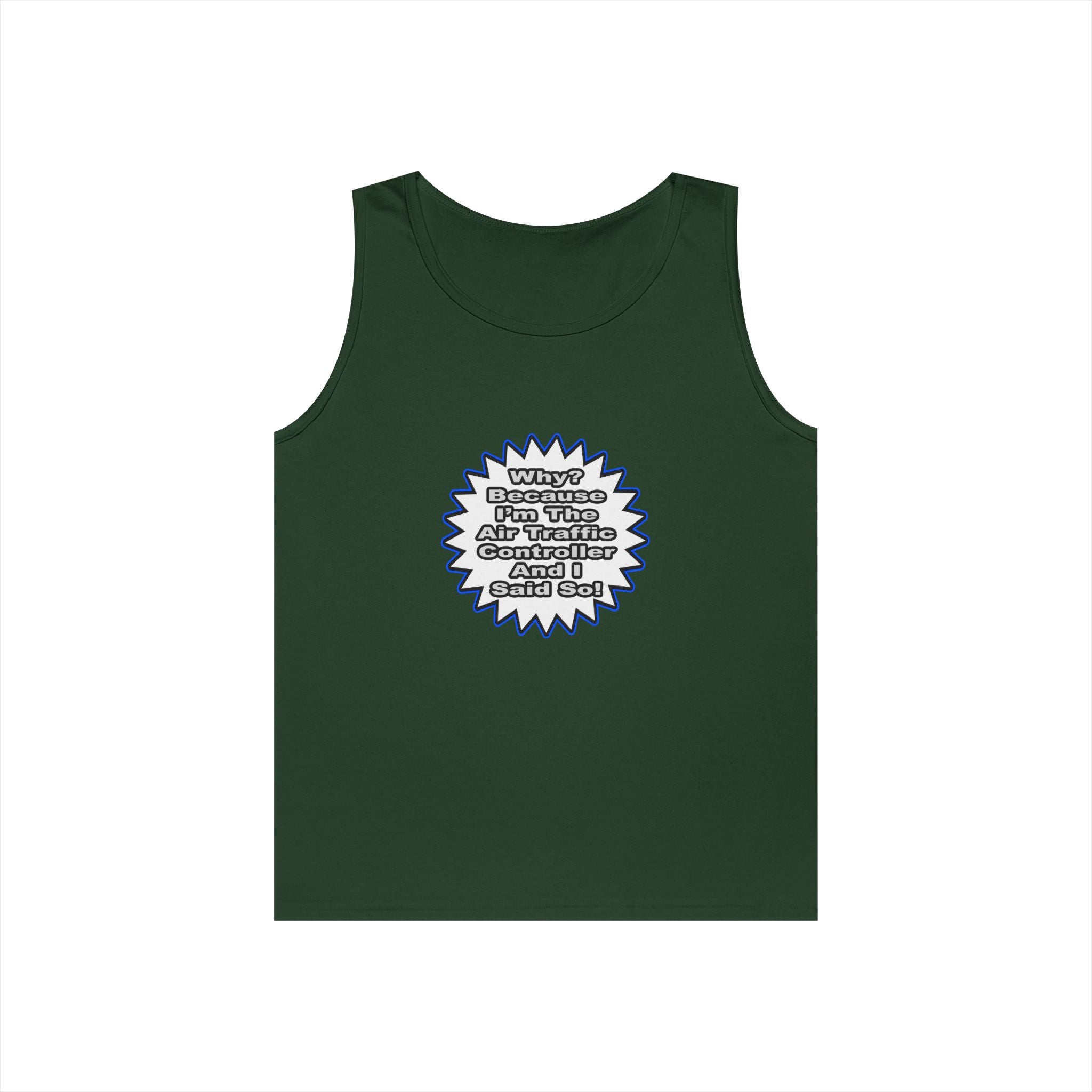 Air Traffic Controller...Because I Said So - Unisex Heavy Cotton Tank Top