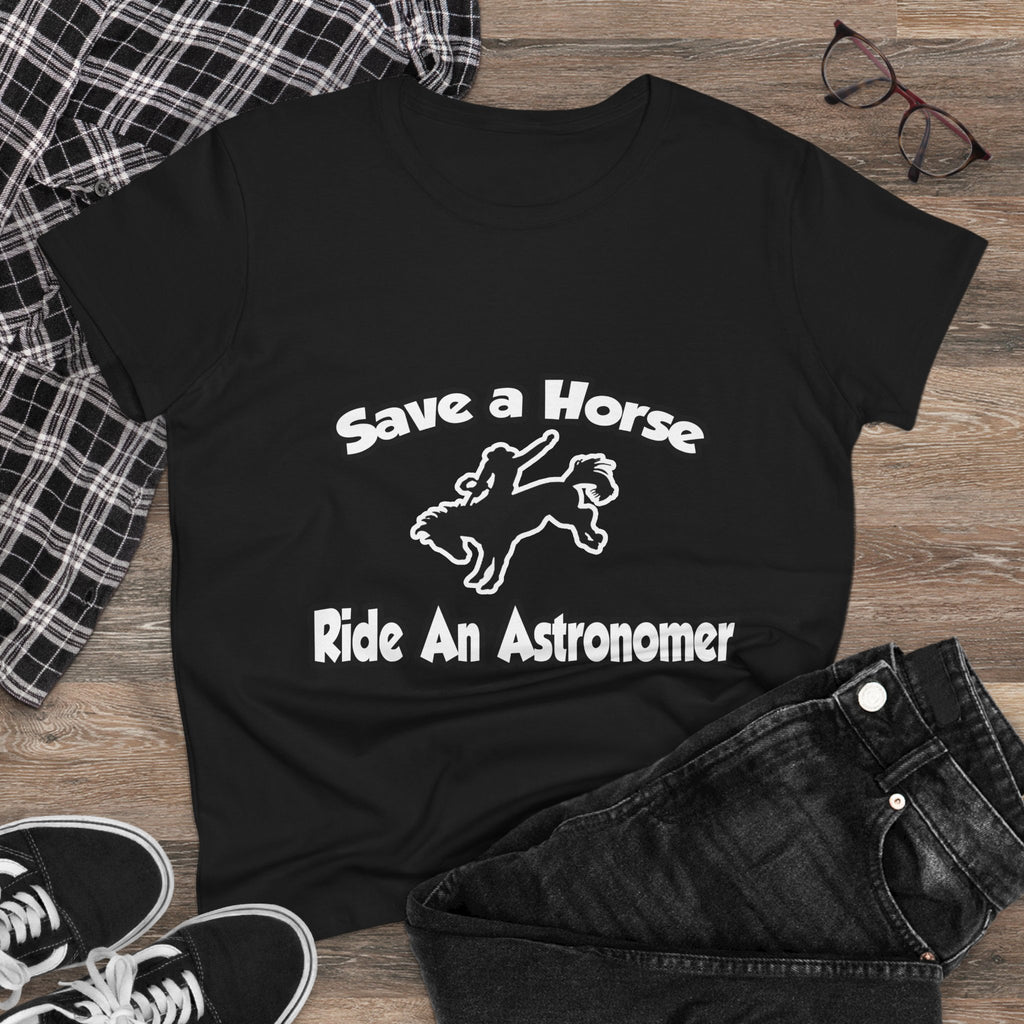Save a Horse, Ride an Astronomer - Women's Midweight Cotton Tee