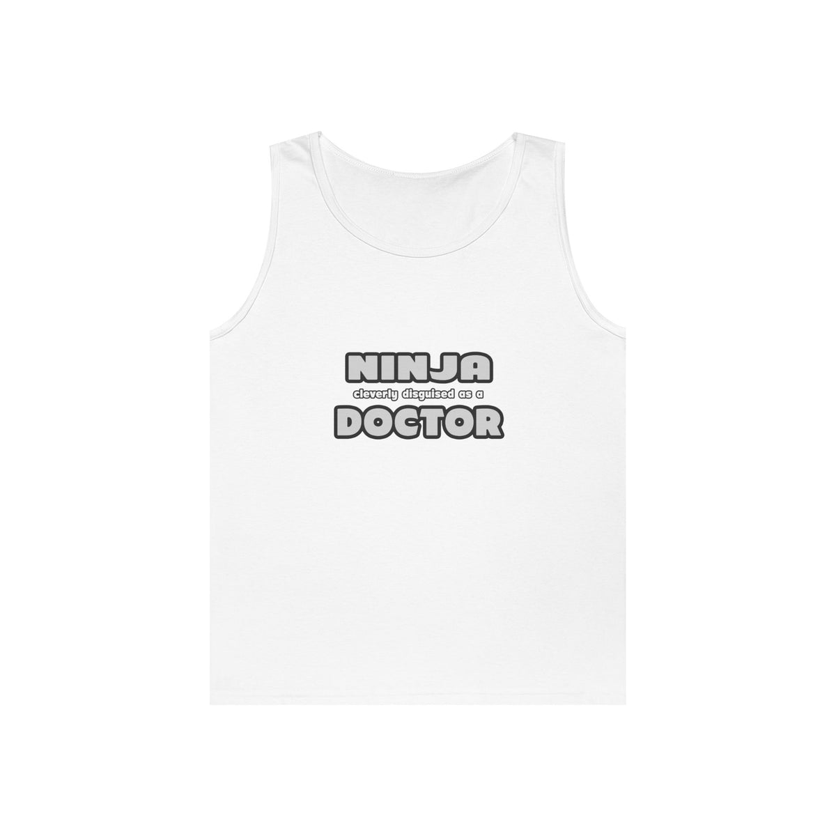 Ninja Cleverly Disguised As A Doctor - Unisex Heavy Cotton Tank Top