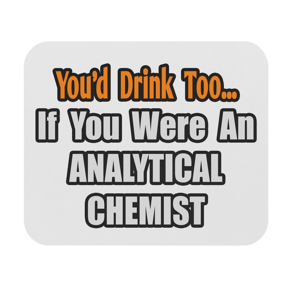 You'd Drink Too...Analytical Chemist - Mouse Pad (Rectangle)