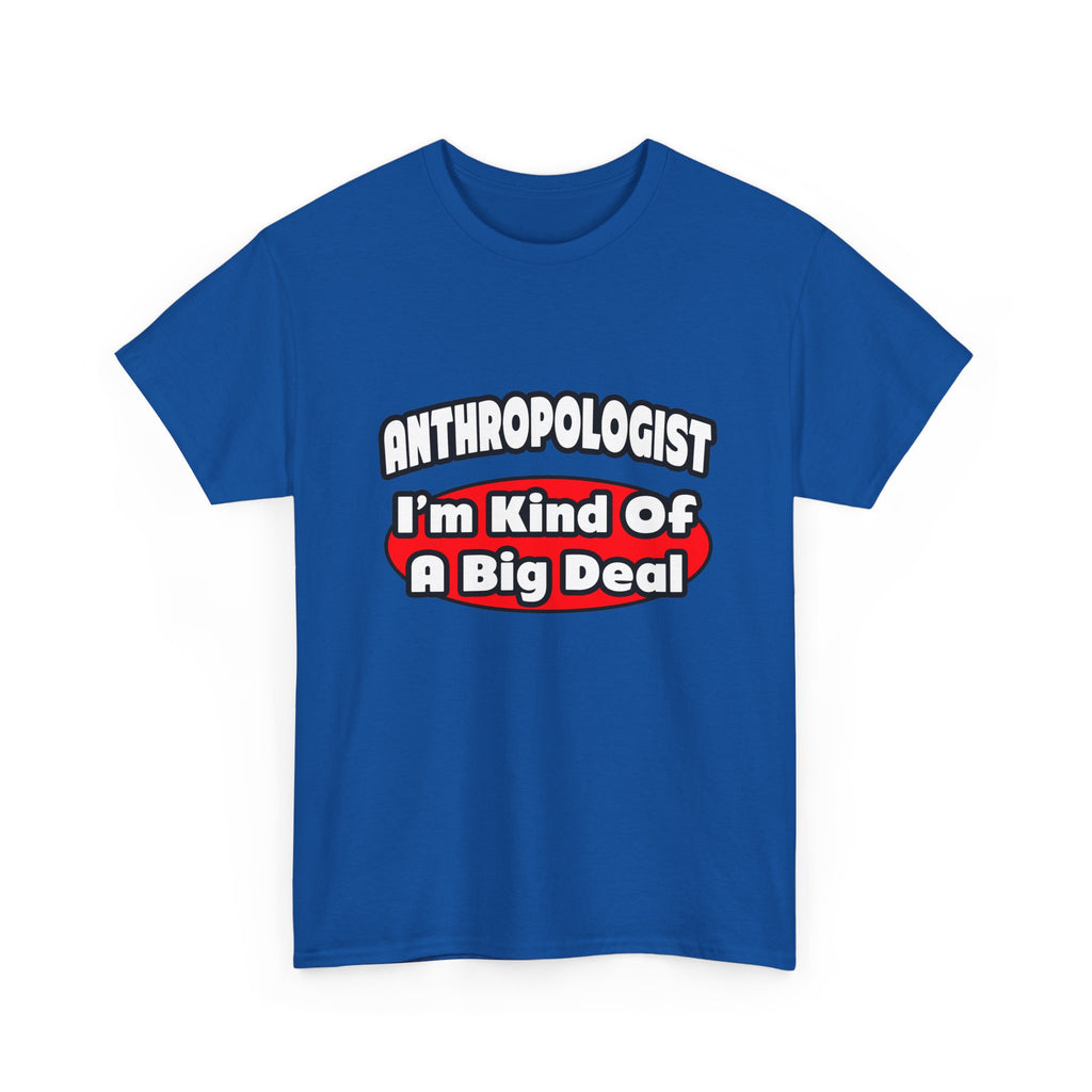 Anthropologist ... Big Deal - Unisex Heavy Cotton Tee