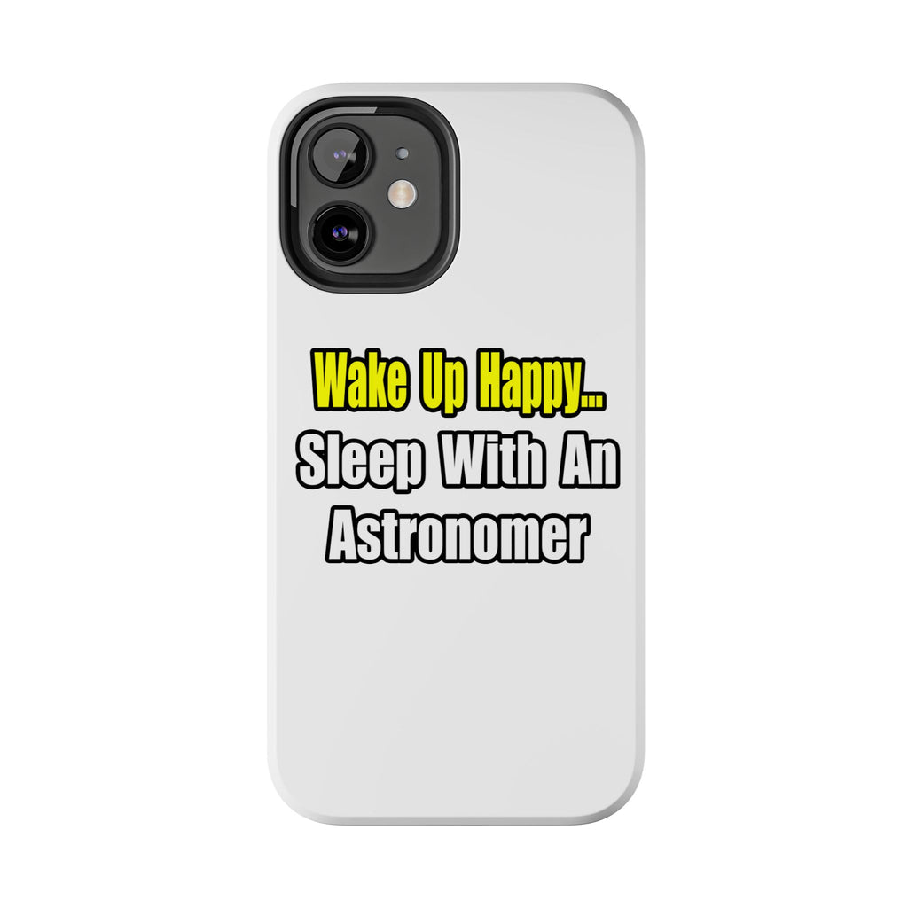 Wake Up Happy...Sleep With an Astronomer - Tough Phone Cases